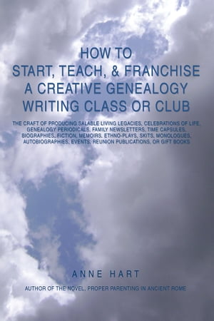 How to Start, Teach, & Franchise a Creative Genealogy Writing Class or Club