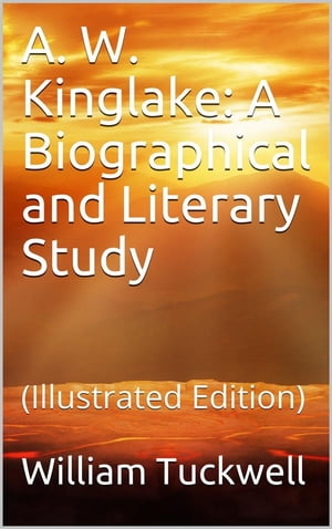 A. W. Kinglake: A Biographical and Literary Study