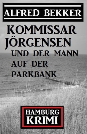Kommissar J?rgensen und der Mann auf der Parkbank: Hamburg Krimi