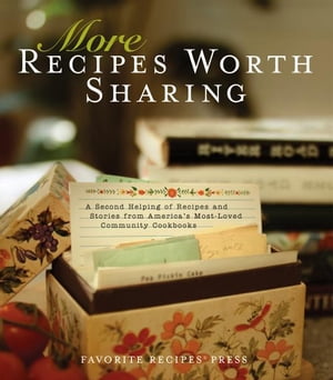 More Recipes Worth Sharing: A Second Helping of Recipes and Stories From America’s Most-Loved Community Cookbooks