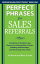 Perfect Phrases for Sales Referrals: Hundreds of Ready-to-Use Phrases for Getting New Clients, Building Relationships, and Increasing Your Sales