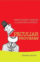 Peculiar Proverbs Weird Words of Wisdom from Around the World【電子書籍】[ Stephen Arn...