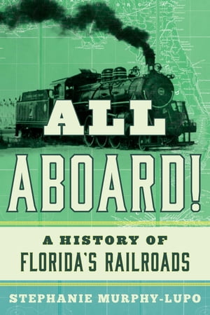 All Aboard! A History of Florida’s Railroads