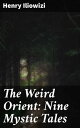 The Weird Orient: Nine Mystic Tales【電子書