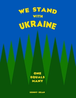 We Stand With Ukraine One Equals Many【電子書籍】[ Sonny Dean ]