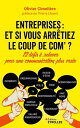 Entreprises : et si vous arr?tiez le coup de com ? 12 d?fis ? relever pour une communication plus vraie