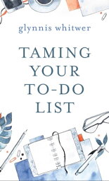 Taming Your To-Do List【電子書籍】[ Glynnis Whitwer ]