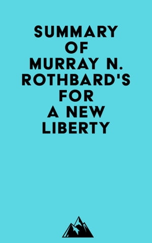 Summary of Murray N. Rothbard's For a New Liberty