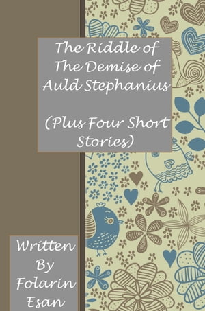 The Riddle of The Demise of Auld Stephanius (Plus Four Short Stories)Żҽҡ[ Folarin Esan ]