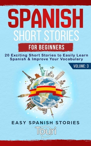 Spanish Short Stories for Beginners: 20 Exciting Short Stories to Easily Learn Spanish & Improve Your Vocabulary