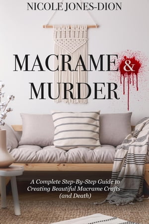 Macrame & Murder【電子書籍】[ Nicole Jones-Dion ]