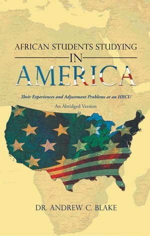 ŷKoboŻҽҥȥ㤨African Students Studying in America Their Experiences and Adjustment Problems at an HbcuŻҽҡ[ Dr. Andrew C. Blake ]פβǤʤ468ߤˤʤޤ
