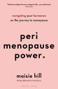 Perimenopause Power Navigating your hormones on the journey to menopause【電子書籍】 Maisie Hill