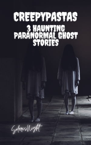 3 Haunting Paranormal Ghost Stories Creepypastas