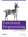 Functional Programming for Java Developers Tools for Better Concurrency, Abstraction, and Agility【電子書籍】 Dean Wampler