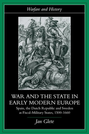 War and the State in Early Modern Europe Spain, the Dutch Republic and Sweden as Fiscal-Military States