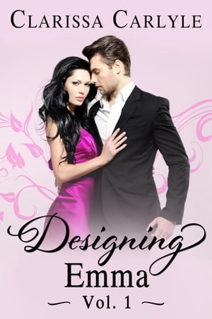 Designing Emma (Volume 1): A Friends to Lovers Fashion Romance Designing Emma, 1【電子書籍】 Clarissa Carlyle