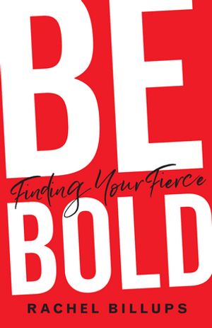 Be Bold Finding Your Fierce【電子書籍】[ Rachel Billups ]