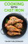 COOKING WITH CAST IRON Delicious and Nutritious Recipes for Healthy Cooking with Cast Iron Skillets and Dutch Ovens (2023 Guide for Beginners)Żҽҡ[ Tammy Maldonado ]