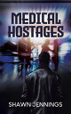 Medical Hostages【電子書籍】[ Shawn Jennin