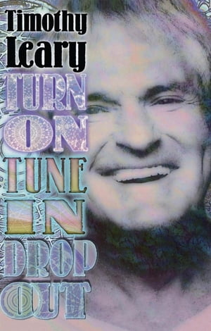 Turn On, Tune In, Drop Out【電子書籍】[ Timothy Leary ]