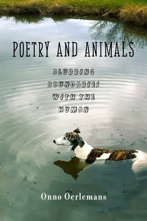 Poetry and Animals Blurring the Boundaries with the Human