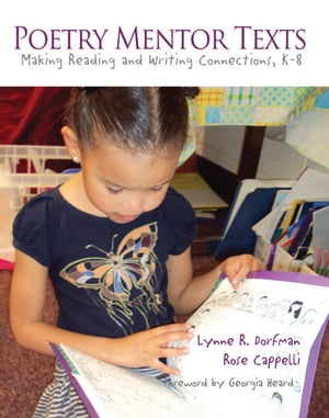 Poetry Mentor Texts Making Reading and Writing Connections, K-8【電子書籍】[ Lynne Dorfman ]