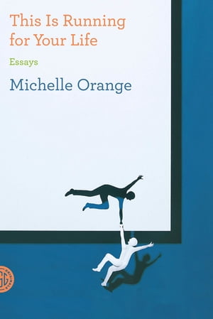 This Is Running for Your Life Essays【電子書籍】[ Michelle Orange ]