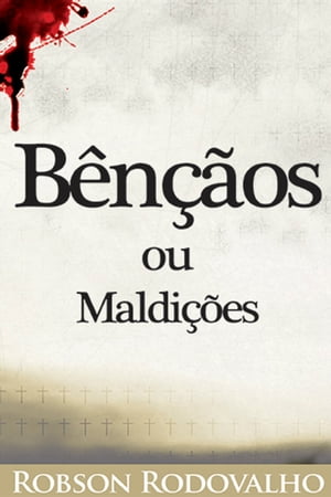 B?n??os ou maldi??es Sua vida transformada atrav?s doentendimento e a apropria??odos benef?cios da cruz