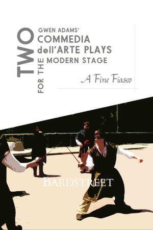 A Fine Fiasco Two Commedia dell'Arte Plays for the Modern Stage【電子書籍】[ Gwen Adams ]