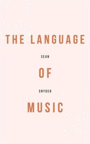 The Language Of Music - Understanding Musical Theory And PracticeŻҽҡ[ Sean Snyder ]