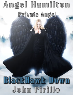 Angel Hamilton, Private Eye: Black Hawk Down【電子書籍】 John Pirillo