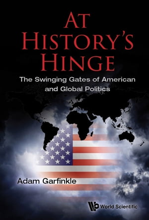 At History's Hinge: The Swinging Gates Of American And Global Politics【電子書籍】[ Adam M Garfi..