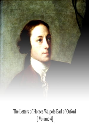 The Letters of Horace Walpole [Volume 4]