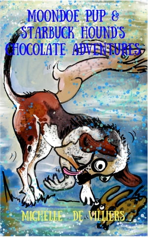 Moondoe Pup and Starbuck Hound's Chocolate Adventures【電子書籍】[ Michelle de Villiers ]