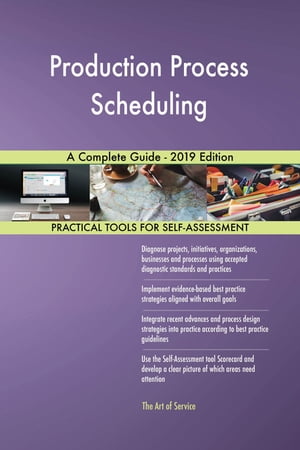 Production Process Scheduling A Complete Guide - 2019 EditionŻҽҡ[ Gerardus Blokdyk ]