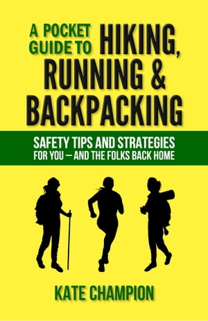 A Pocket Guide to Hiking, Running & Backpacking - Safety Tips and Strategies for You and the Folks Back