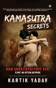 Kamasutra Secrets Now Unsatisfactory Sex Is Not an Option Anymore