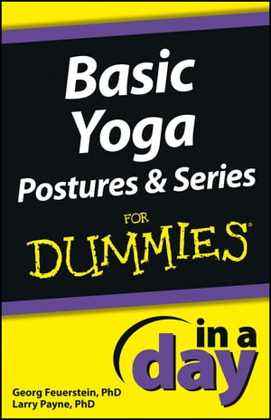 Basic Yoga Postures and Series In A Day For Dummies【電子書籍】 Georg Feuerstein