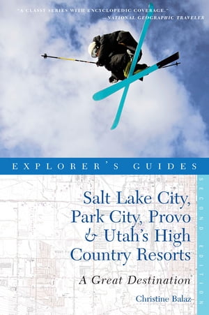 Explorer's Guide Salt Lake City, Park City, Provo & Utah's High Country Resorts: A Great Destination【電子書籍】[ Christine Balaz ]