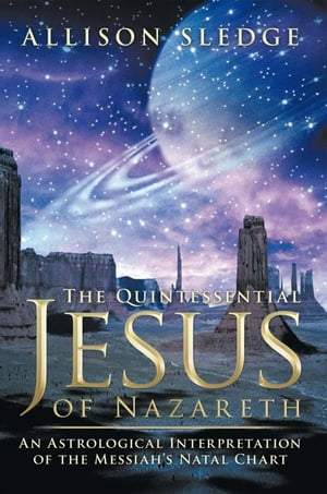 ŷKoboŻҽҥȥ㤨The Quintessential Jesus of Nazareth An Astrological Interpretation of the Messiah's Natal ChartŻҽҡ[ Allison Sledge ]פβǤʤ468ߤˤʤޤ