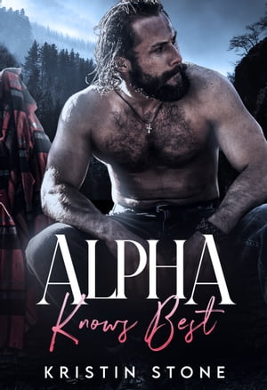 Alpha Knows Best【電子書籍】[ Kristin Stone ]