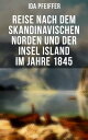 Reise nach dem skandinavischen Norden und der Insel Island im Jahre 1845【電子書籍】[ Ida Pfeiffer ]