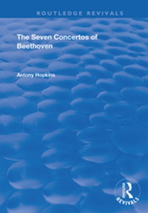 The Seven Concertos of Beethoven【電子書籍】[ Antony Hopkins ]