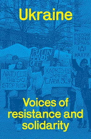 Ukraine voices of resistance and solidarity【電子書籍】