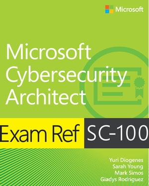 Exam Ref SC-100 Microsoft Cybersecurity Architect