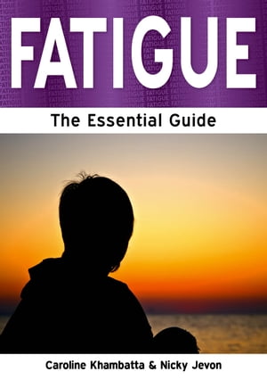 Fatigue: The Essential Guide