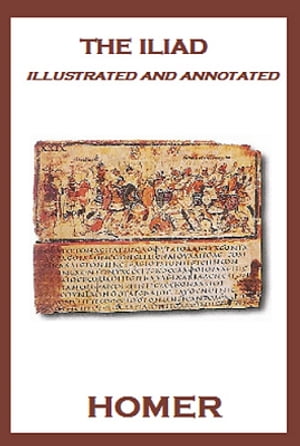 The Iliad (Illustrated and Annotated)