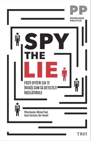 Spy the Lie. Fo?ti ofi?eri CIA te ?nva?? cum s? detectezi ?n?el?toriile【電子書籍】[ Philip Houston ]