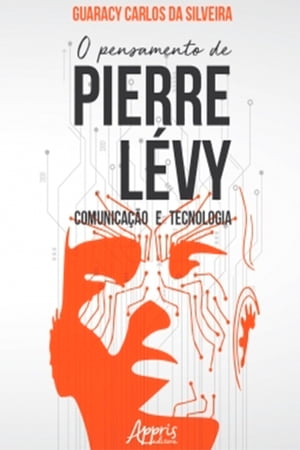 O Pensamento de Pierre L?vy: Comunica??o e Tecno